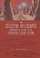 Kevin Reese Celestial Hellscapes: Cosmology as the Key to the Strugatskiis’ Science Fictions 