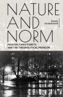 Randi Rashkover Nature and Norm: Judaism, Christianity, and the Theopolitical Problem 