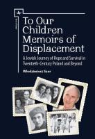 Włodzimierz Szer To Our Children: Memoirs of Displacement. A Jewish Journey of Hope and Survival in Twentieth-Century Poland and Beyond 