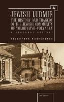 Volodymyr Muzychenko Jewish Ludmir. The History and Tragedy of the Jewish Community of Volodymyr-Volynsky. A Regional History 