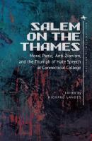 Ed. by Richard Landes Salem on the Thames. Moral Panic, Anti-Zionism, and the Triumph of Hate Speech at Connecticut College 