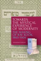 Yehudah Mirsky Towards the Mystical Experience of Modernity. The Making of Rav Kook, 1865–1904 