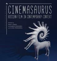 Ed. by Nancy Condee, Alexander Prokhorov, Elena Prokhorova Cinemasaurus: Russian Film in Contemporary Context 