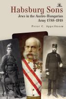 Peter C. Appelbaum Habsburg Sons: Jews in the Austro-Hungarian Army, 1788–1918 