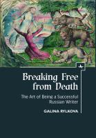 Galina Rylkova Breaking Free from Death. The Art of Being a Successful Russian Writer 