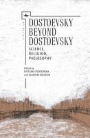 Ed. by Vladimir Golstein, Svetlana Evdokimova Dostoevsky beyond Dostoevsky. Science, Religion, Philosophy 
