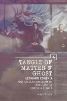 Aubrey L. Glazer Tangle of matter & ghost. Leonard Cohen’s post-secular songbook of mysticism(s) Jewish & beyond 