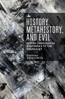 Barbara Krawcowicz History, Metahistory, and Evil: Jewish Theological Responses to the Holocaust 