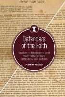 Judith Bleich Defenders of the Faith. Studies in Nineteenth- and Twentieth-Century Orthodoxy and Reform 