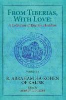 Ed. by Aubrey Glazer, Nehemia Polen From Tiberias, with Love: A Collection of Tiberian Hasidism Volume 2: R. Abraham ha-Kohen of Kalisk