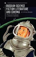 Ed. by Anindita Banerjee Russian Science Fiction Literature and Cinema: A Critical Reader 