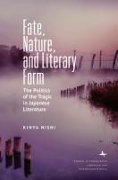 Kinya Nishi Fate, Nature, and Literary Form. The Politics of the Tragic in Japanese Literature 