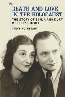 Steve Hochstadt Death and Love in the Holocaust: The Story of Sonja and Kurt Messerschmidt 