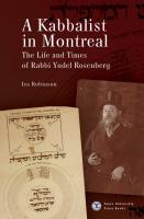 Ira Robinson A Kabbalist in Montreal: The Life and Times of Rabbi Yudel Rosenberg 