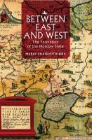 Marat Shaikhutdinov Between East and West: The Formation of the Moscow State 