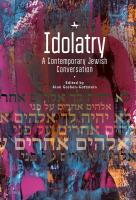 Ed. by Alon Goshen-Gottstein Idolatry: A Contemporary Jewish Conversation 