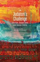 Ed. by Alon Goshen-Gottstein Judaism’s Challenge. Election, Divine Love, and Human Enmity 