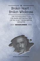 Ber Kotlerman Broken heart / broken wholeness. The post-Holocaust plea for Jewish reconstruction of the Soviet Yiddish writer Der Nister 