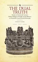 Ephraim Chamiel The Dual Truth. Studies on Nineteenth-Century Modern Religious Thought and Its Influence on Twentieth-Century Jewish Philosophy Volume 1