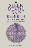 Zvi Ish-Shalom Sleep, Death, and Rebirth: Mystical Practices of Lurianic Kabbalah 
