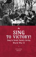 Suzanne Ament Sing to Victory! Song in Soviet Society during World War II 