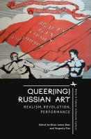 Ed. by Brian James Baer, Yevgeniy Fiks Queer(ing) Russian Art. Realism, Revolution, Performance 