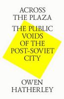 Hatherley Owen (Хатерли Оуэн) Across the plaza. The public voids of the post-soviet city = На площади. В поисках общественных пространств постсоветского города 