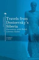 Ed. by Elizabeth A. Blake Travels from Dostoevsky’s Siberia. Encounters with Polish Literary Exiles 