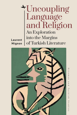 Laurent Mignon Uncoupling Language and Religion: An Exploration into the Margins of Turkish Literature 