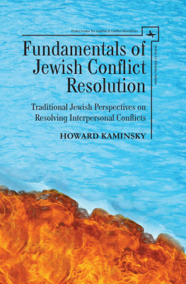 Howard Kaminsky Fundamentals of Jewish Conflict Resolution. Traditional Jewish Perspectives on Resolving Interpersonal Conflicts 