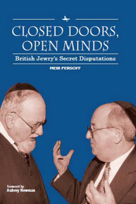 Meir Persoff Closed Doors, Open Minds. British Jewry’s Secret Disputations 