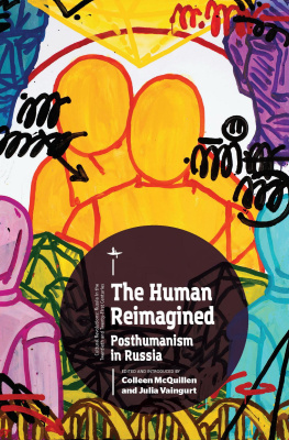 Ed. by Colleen McQuillen, Julia Vaingurt The Human Reimagined. Posthumanism in Russia 