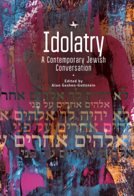 Ed. by Alon Goshen-Gottstein Idolatry: A Contemporary Jewish Conversation 