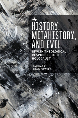 Barbara Krawcowicz History, Metahistory, and Evil: Jewish Theological Responses to the Holocaust 