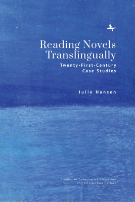 Julie Hansen Reading Novels Translingually. Twenty-First-Century Case Studies 