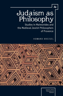 Howard Kreisel Judaism as Philosophy. Studies in Maimonides and the Medieval Jewish Philosophers of Provence 