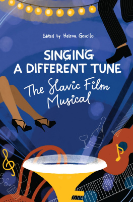 Ed. by Helena Goscilo Singing a Different Tune: The Slavic Film Musical in a Transnational Context 