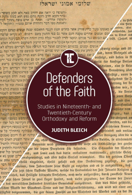 Judith Bleich Defenders of the Faith. Studies in Nineteenth- and Twentieth-Century Orthodoxy and Reform 