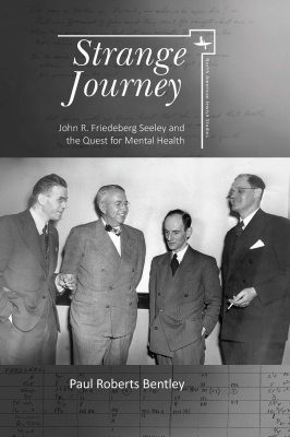 Paul Roberts Bentley Strange Journey. John R. Friedeberg Seeley and the Quest for Mental Health 