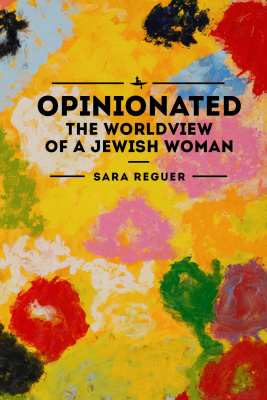 Sara Reguer Opinionated. The World View of a Jewish Woman 