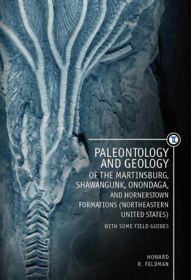 Howard R. Feldman Paleontology and Geology of the Martinsburg, Shawangunk, Onondaga, and Hornerstown Formations (Northeastern United States) with Some Field Guides 