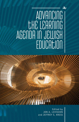 Ed. by Jon A. Levisohn, Jeffrey S. Kress Advancing the Learning Agenda in Jewish Education 
