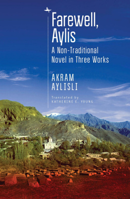 Akram Aylisli Farewell, Aylis. A Non-Traditional Novel in Three Works 