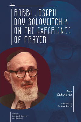 Dov Schwartz Rabbi Joseph Dov Soloveitchik on the Experience of Prayer 
