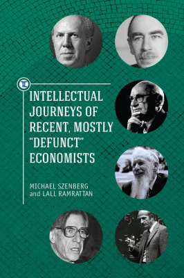 Michael Szenberg Lall Ramrattan Intellectual Journeys of Recent, Mostly "Defunct" Economists 