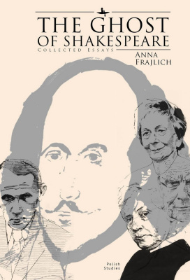 Anna Frajlich; Ed. by Ronald Meyer The Ghost of Shakespeare: Collected Essays 