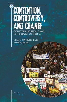 Ed. by Simcha Fishbane, Eric Levine Contention, Controversy, and Change. Evolutions and Revolutions in the Jewish Experience : in 2 vols Volume 1