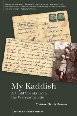 Thérèse (Terri) Masson; Ed. by Simone Masson My Kaddish. A Child Speaks from the Warsaw Ghetto 
