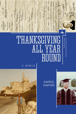 Gavriel Shapiro Thanksgiving All Year Round. A Memoir 