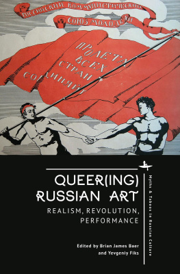 Ed. by Brian James Baer, Yevgeniy Fiks Queer(ing) Russian Art. Realism, Revolution, Performance 